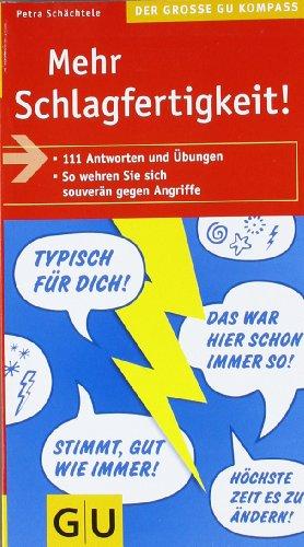 Mehr Schlagfertigkeit! 111 Antworten und Übungen. So wehren Sie sich souverän gegen Angriffe