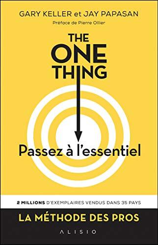 The one thing : passez à l'essentiel ! : comment réussir tout ce que vous entreprenez