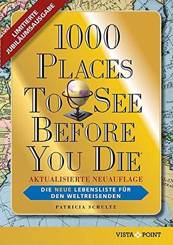 1000 Places To See Before You Die - Limitierte überarbeitete Jubiläumsausgabe: Die neue Lebensliste für den Weltreisenden