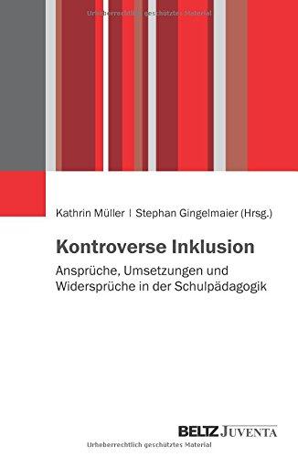 Kontroverse Inklusion: Ansprüche, Umsetzungen und Widersprüche in der Schulpädagogik