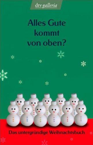 Alles Gute kommt von oben?: Das untergründige Weihnachtsbuch