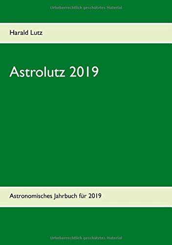 Astrolutz 2019: Astronomisches Jahrbuch für 2019