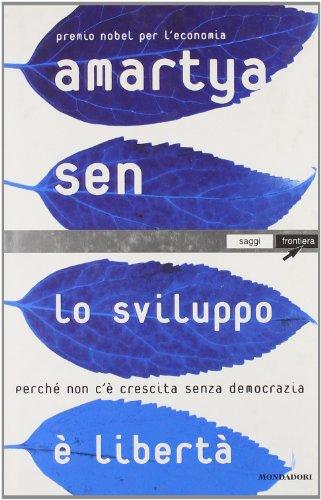 Lo sviluppo è libertà. Perché non c'è crescita senza democrazia (Saggi)