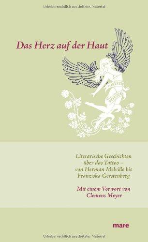 Das Herz auf der Haut: Literarische Geschichten über das Tattoo - von Herman Melville bis Franziska Gerstenberg