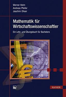 Mathematik für Wirtschaftswissenschaftler: Ein Lehr- und Übungsbuch für Bachelors