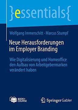 Neue Herausforderungen im Employer Branding: Wie Digitalisierung und Homeoffice den Aufbau von Arbeitgebermarken verändert haben (essentials)