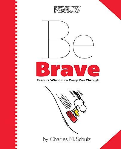 Peanuts: Be Brave: Peanuts Wisdom to Carry You Through