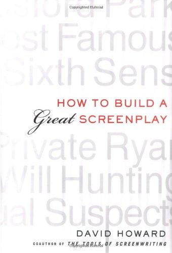 How to Build a Great Screenplay: A Master Class in Storytelling for Film