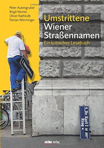 Umstrittene Wiener Straßennamen: Ein kritisches Lesebuch