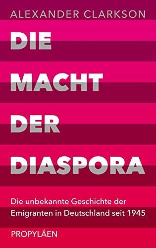 Die Macht der Diaspora: Die unbekannte Geschichte der Emigranten in Deutschland seit 1945 | Ein neuer Blick auf die Einwanderungsgesellschaft