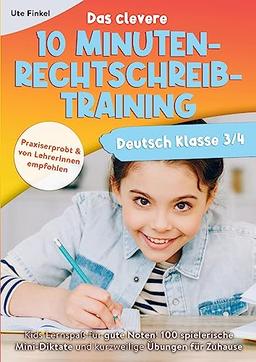 Deutsch Klasse 3/4 - Das clevere 10 Minuten-Rechtschreibtraining: Kids Lernspaß für gute Noten! 100 spielerische Mini-Diktate & kurzweilige Übungen für Zuhause