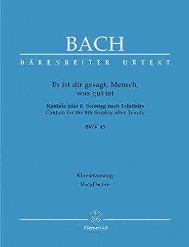 Es ist dir gesagt, Mensch, was gut ist BWV 45 -Kantate zum 8. Sonntag nach Trinitatis-. Urtextausgabe