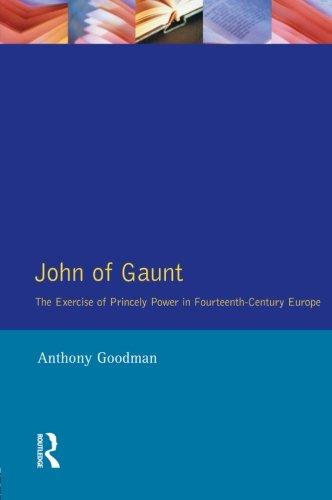 John of Gaunt: The Exercise of Princely Power in Fourteenth-century Europe