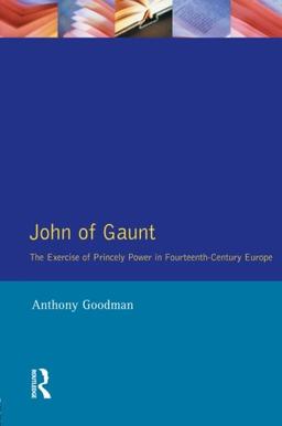 John of Gaunt: The Exercise of Princely Power in Fourteenth-century Europe