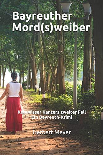 Bayreuther Mord(s)weiber: Kommissar Kanters zweiter Fall Ein Bayreuth-Krimi