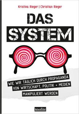 Das System: Wie wir täglich durch Propaganda von Wirtschaft, Politik + Medien manipuliert werden