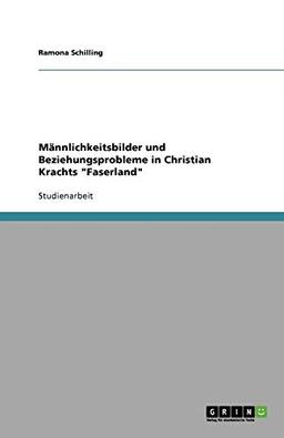 Männlichkeitsbilder und Beziehungsprobleme in Christian Krachts "Faserland"