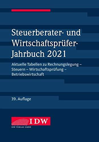 Steuerberater- und Wirtschaftsprüfer-Jahrbuch 2021: Aktuelle Tabellen zu Rechnungslegung - Steuern - Wirtschaftsprüfung - Betriebswirtschaft