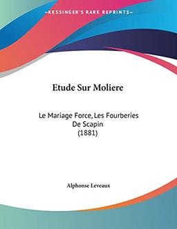 Etude Sur Moliere: Le Mariage Force, Les Fourberies De Scapin (1881)