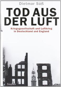 Tod aus der Luft: Kriegsgesellschaft und Luftkrieg in Deutschland und England