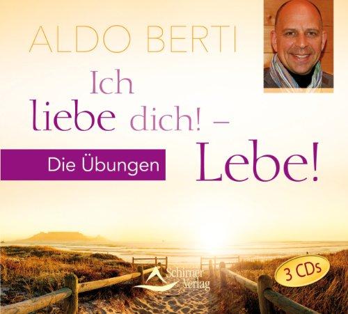 Ich liebe dich! - Lebe!: Heilung durch ein Leben in Liebe. Die Übungen