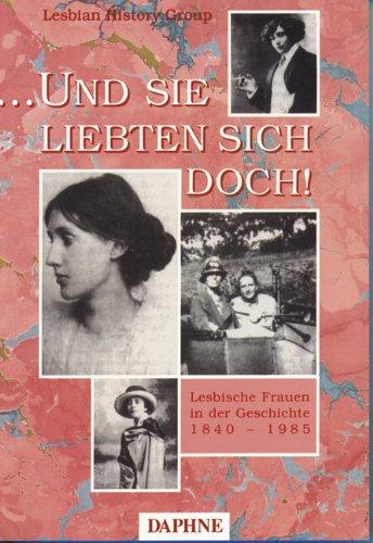 ... und sie liebten sich doch! Lesbische Frauen in der Geschichte: 1840 - 1985