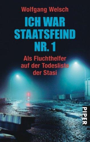 Ich war Staatsfeind Nr. 1: Als Fluchthelfer auf der Todesliste der Stasi