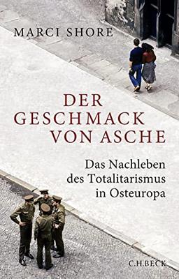 Der Geschmack von Asche: Das Nachleben des Totalitarismus in Osteuropa