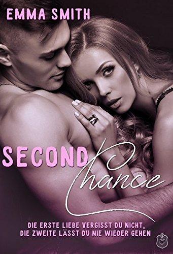 Second Chance: Die Erste Liebe vergisst du nicht, die Zweite lässt du nie wieder gehen (Chance Reihe)