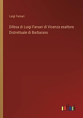 Difesa di Luigi Farsari di Vicenza esattore Distrettuale di Barbarano