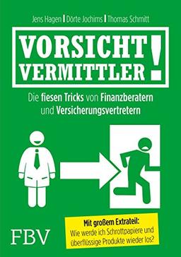 Vorsicht, Vermittler!: Die fiesen Tricks von Finanzberatern und Versicherungsvertretern