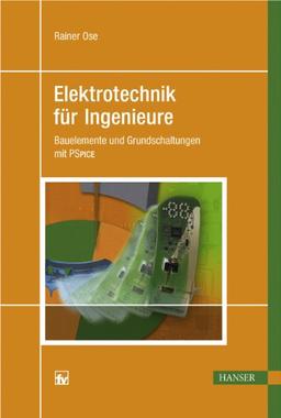 Elektrotechnik für Ingenieure: Bauelemente und Grundschaltungen mit PSPICE