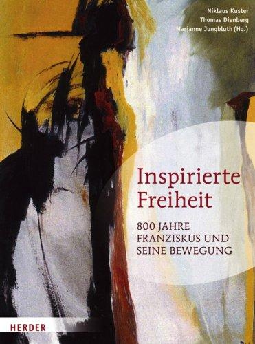 Inspirierte Freiheit: 800 Jahre Franziskus und seine Bewegung