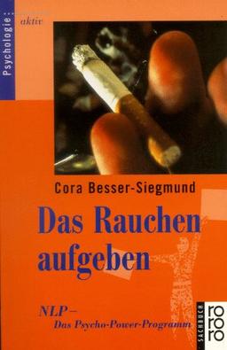 Das Rauchen aufgeben. NLP - das Psycho-Power-Programm