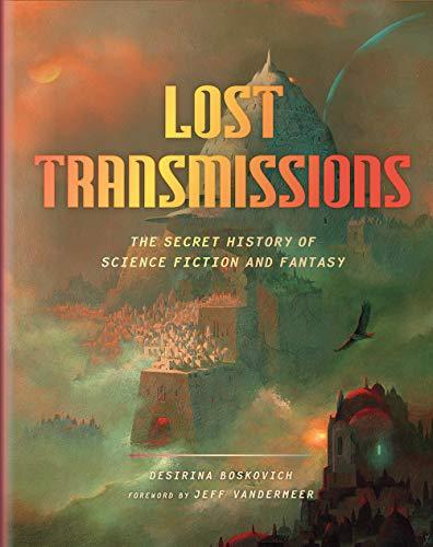 Lost Transmissions: Science Fiction and Fantasy's Untold, Underground, and Forgotten History