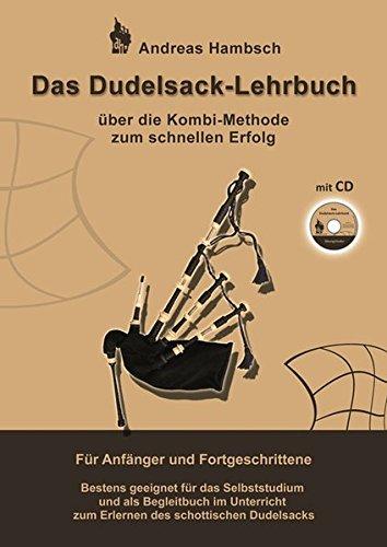 Das Dudelsack-Lehrbuch mit Audio-CD: Über die Kombi-Methode zum schnellen Erfolg. Für Anfänger und Fortgeschrittene. Bestens geeignet für das ... zum Erlernen des schottischen Dudelsacks.