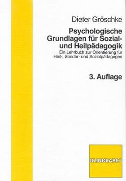 Psychologische Grundlagen der Heilpädagogik: Ein Lehrbuch zur Orientierung für Heil-, Sonder- und Sozialpädagogen