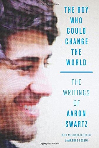 The Boy Who Could Change the World: The Writings of Aaron Swartz