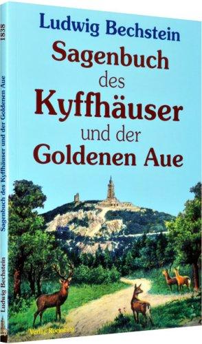 Sagenbuch des Kyffhäuser und der Goldenen Aue. Originaltitel 1838: Sagenkreis des Kiffhäusers und der Güldenen Aue