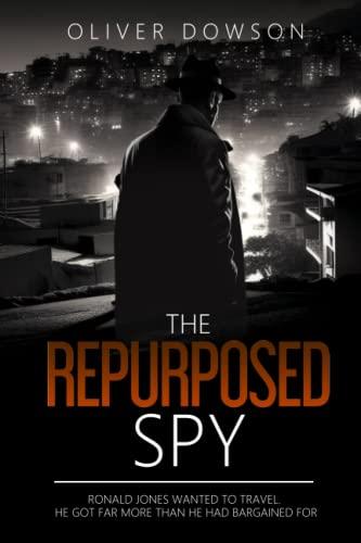 The Repurposed Spy: A humourous and fast-paced novel of adventure and espionage