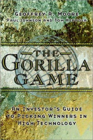 The Gorilla Game: Investor's Guide to Picking Winners in High Technology