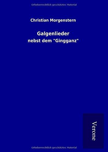 Galgenlieder: nebst dem "Gingganz"