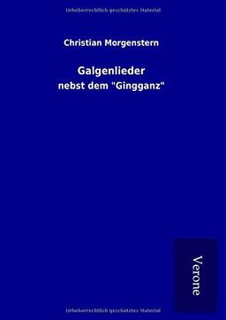 Galgenlieder: nebst dem "Gingganz"