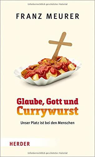 Glaube, Gott und Currywurst: Unser Platz ist bei den Menschen