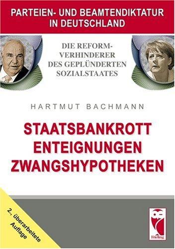 Die Reformverhinderer des geplünderten Sozialstaates: Staatsbankrott - Enteignungen - Zwangshypotheken. Parteien- und Beamtendiktatur in Deutschland