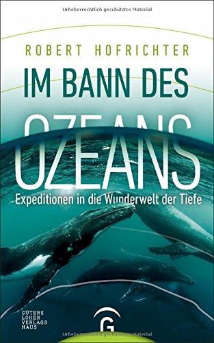 Im Bann des Ozeans: Expeditionen in die Wunderwelt der Tiefe