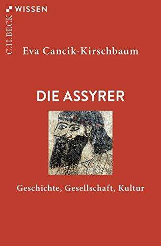 Die Assyrer: Geschichte, Gesellschaft, Kultur (Beck'sche Reihe)