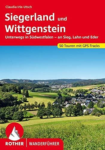 Siegerland und Wittgenstein: Unterwegs in Südwestfalen – an Sieg, Lahn und Eder. 50 Touren mit GPS-Tracks (Rother Wanderführer)