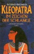 Kleopatra. Im Zeichen der Schlange. Ein historischer Roman