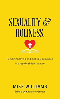 Sexuality & Holiness.: Remaining Loving and Biblically-Grounded in a Rapidly Shifting Culture